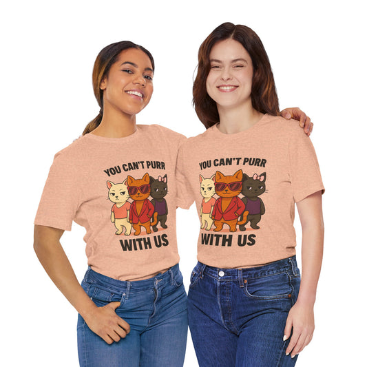 You Can't Purr With Us | Unisex T-shirt