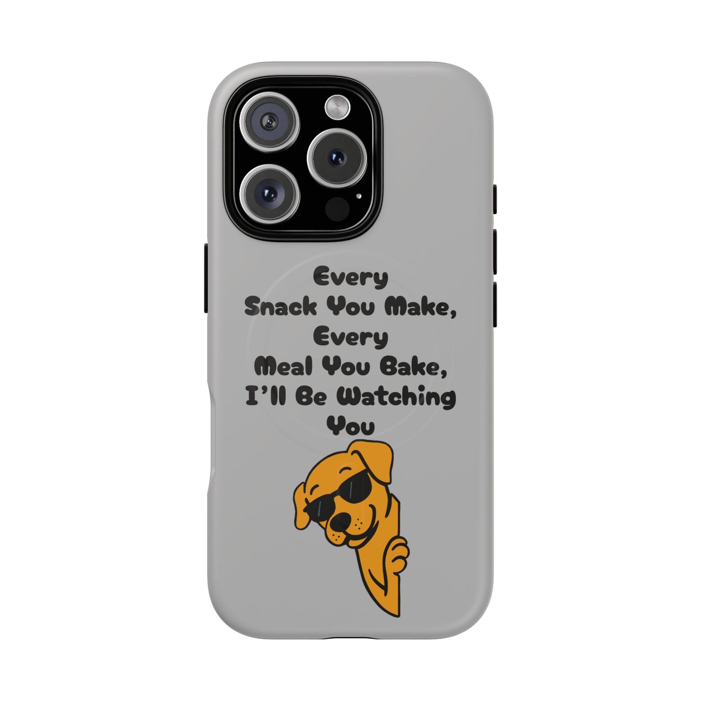 "Every Snack You Make" Funny Dog Quote Phone Case