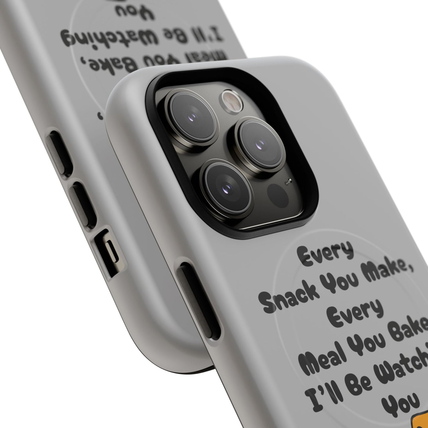 "Every Snack You Make" Funny Dog Quote Phone Case