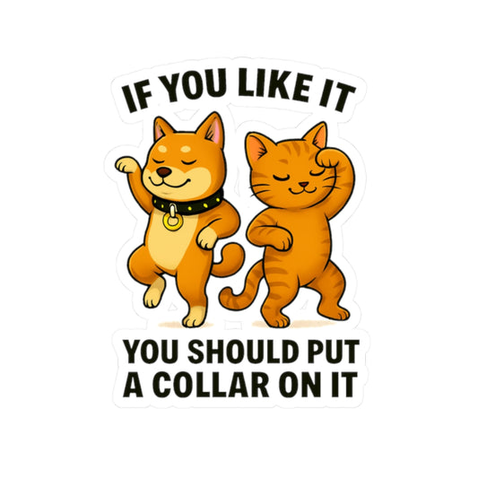 If You Like It, Put a Necklace on It | Funny Pet Vinyl Sticker | Durable &amp; High-Quality