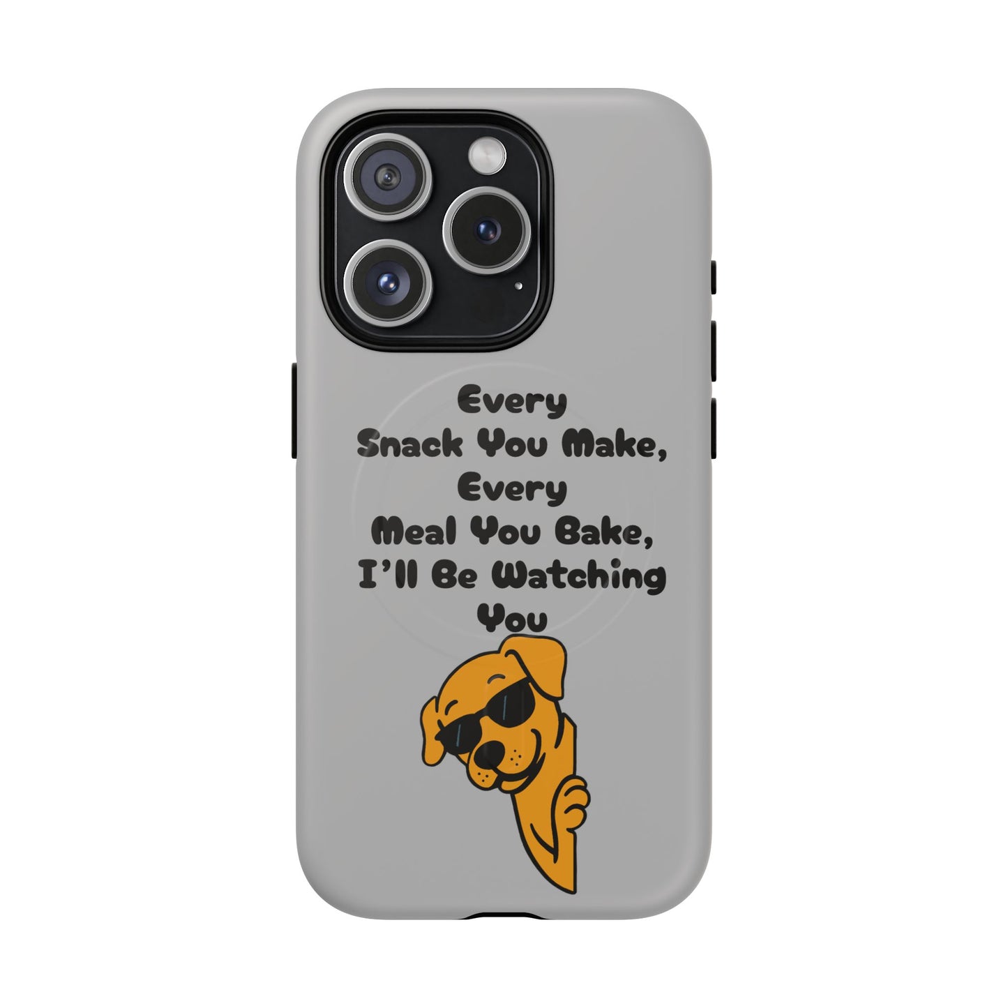 "Every Snack You Make" Funny Dog Quote Phone Case
