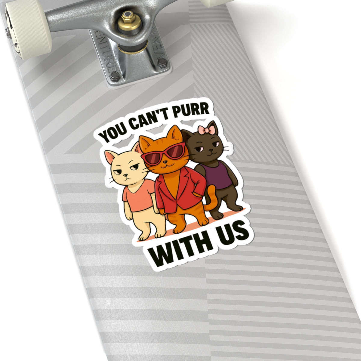 You Can't Purr With Us | Vinyl Sticker | Durable &amp; High-Quality