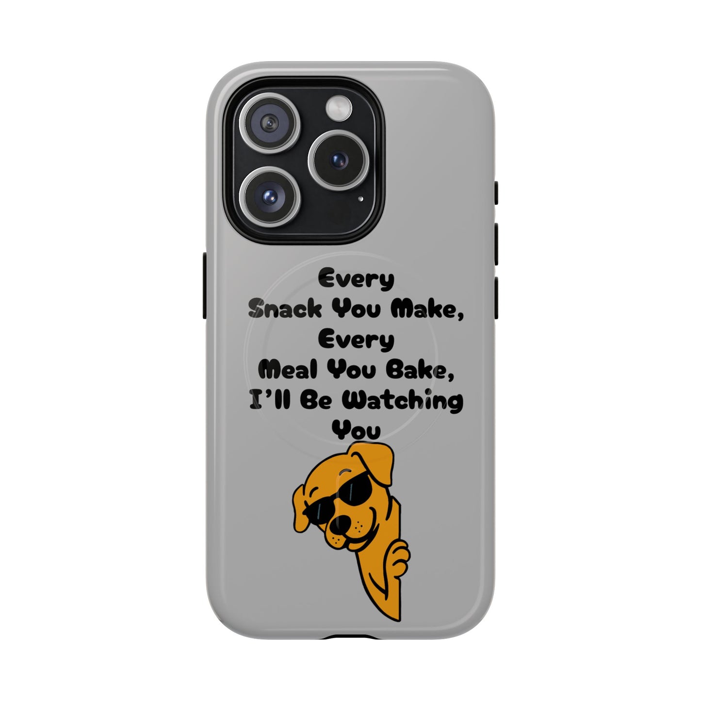 "Every Snack You Make" Funny Dog Quote Phone Case