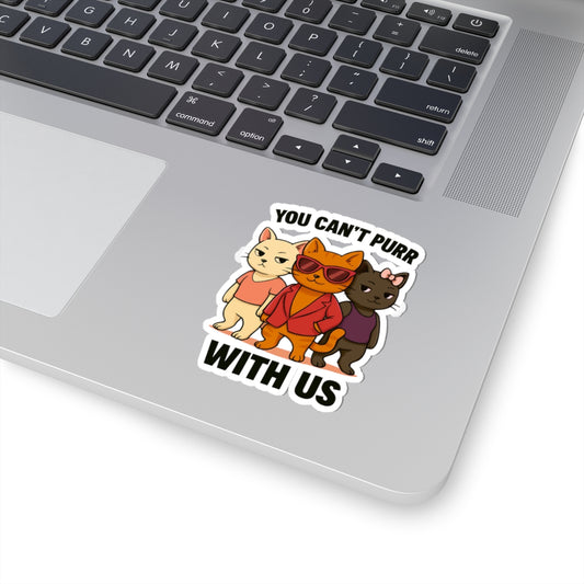 You Can't Purr With Us | Vinyl Sticker | Durable &amp; High-Quality