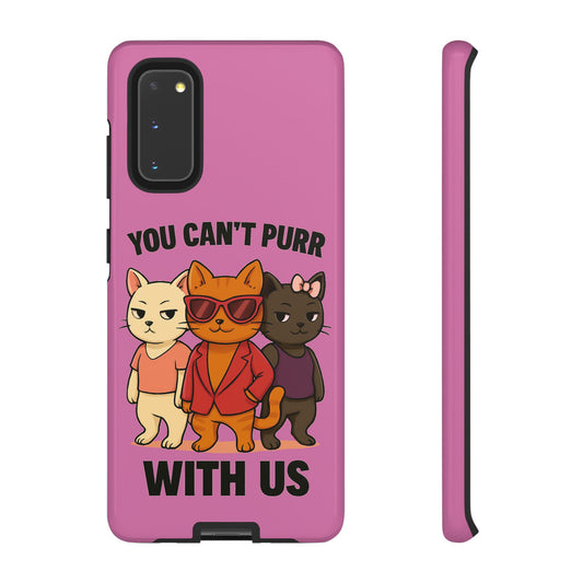 You Can't Purr With Us | Durable Phone Case | Impact-Resistant &amp; UV Protected