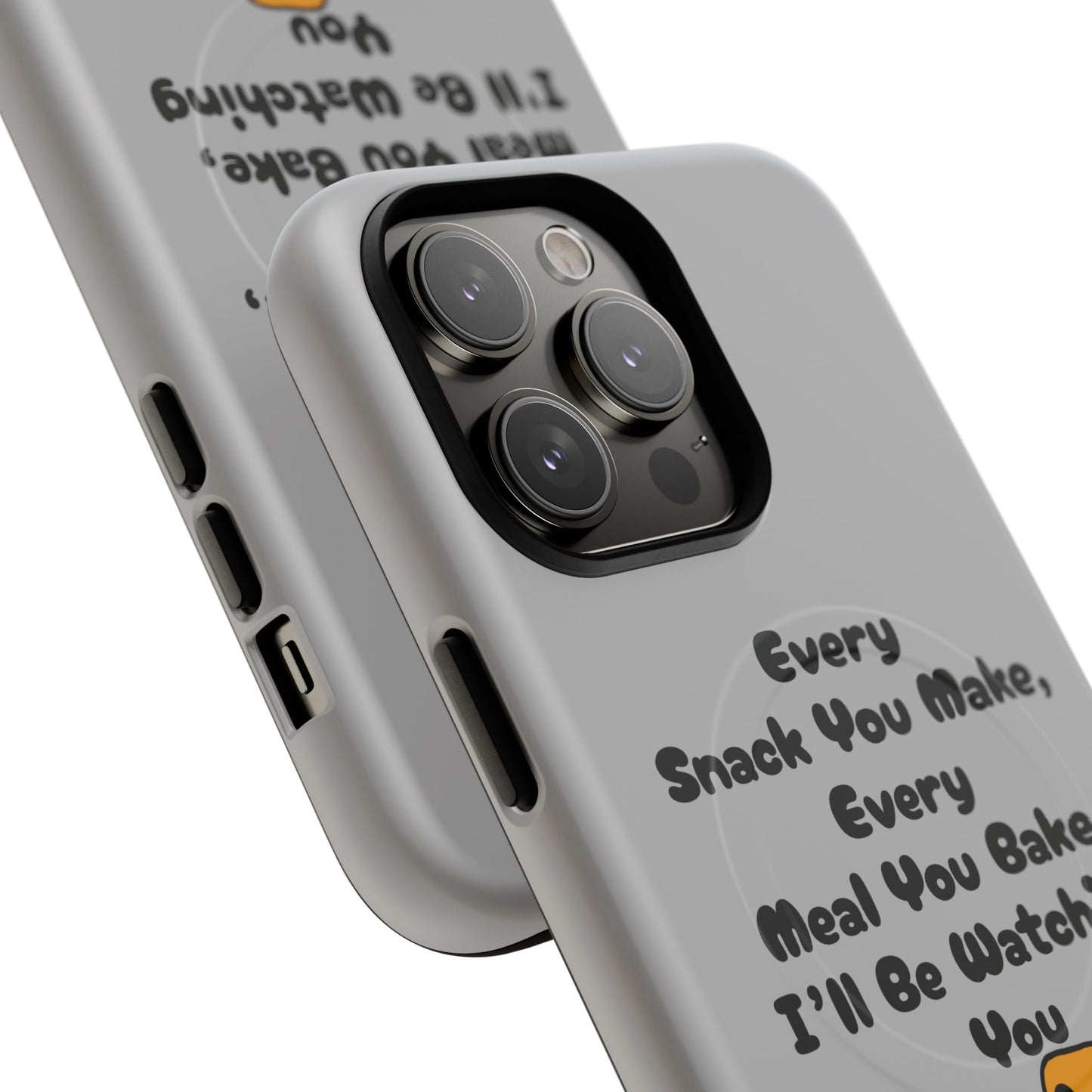"Every Snack You Make" Funny Dog Quote Phone Case
